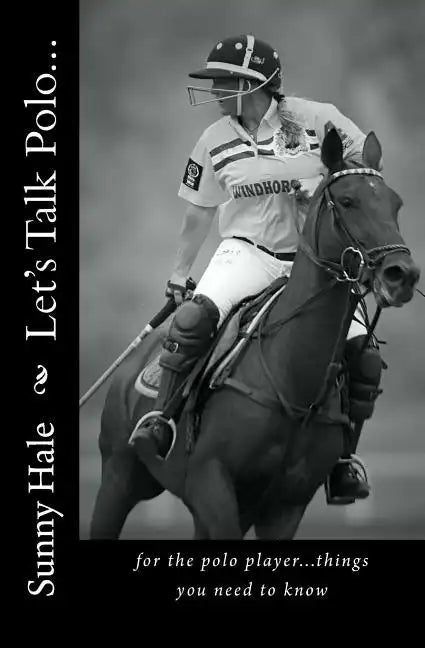 Let's Talk Polo...: For the Polo Player...things you need to know. Written by the most famous and well respected female polo player in the - Paperback