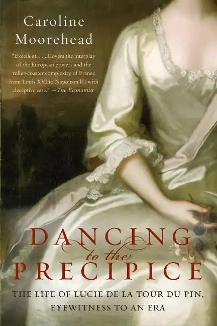 Dancing to the Precipice: The Life of Lucie de la Tour Du Pin, Eyewitness to an Era - Paperback