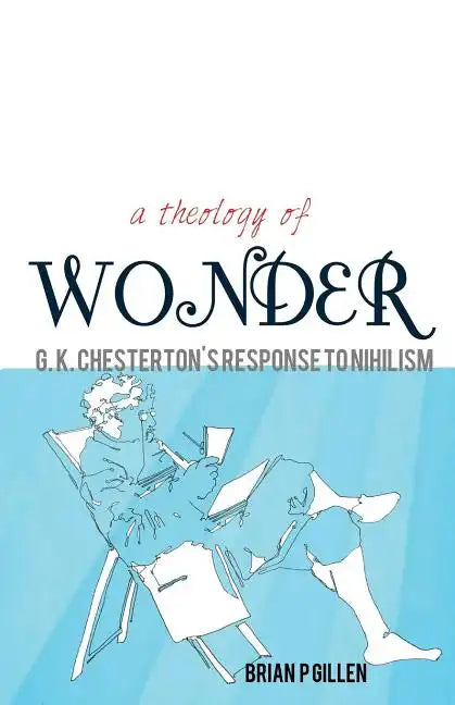 A Theology of Wonder. G. K. Chesterton's Response to Nihilism - Paperback