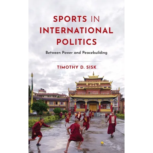 Sports in International Politics: Between Power and Peacebuilding - Hardcover