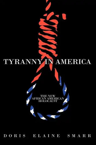 Tyranny in America: The New African-American Holocaust - Paperback