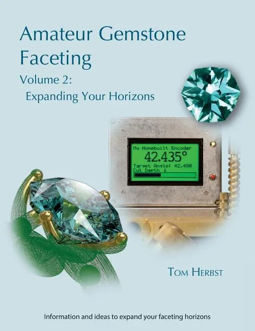 Amateur Gemstone Faceting Volume 2: Expanding Your Horizons - Paperback