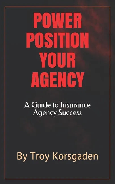 Power Position Your Agency: A Guide to Insurance Agency Success - Paperback