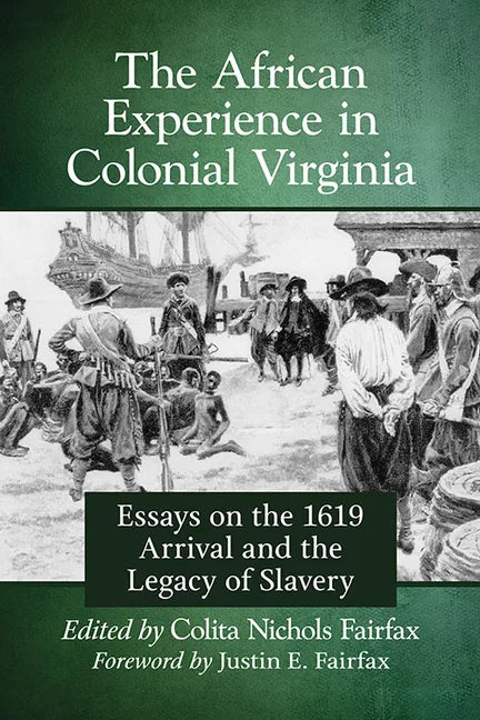 The African Experience in Colonial Virginia: Essays on the 1619 Arrival and the Legacy of Slavery - Paperback