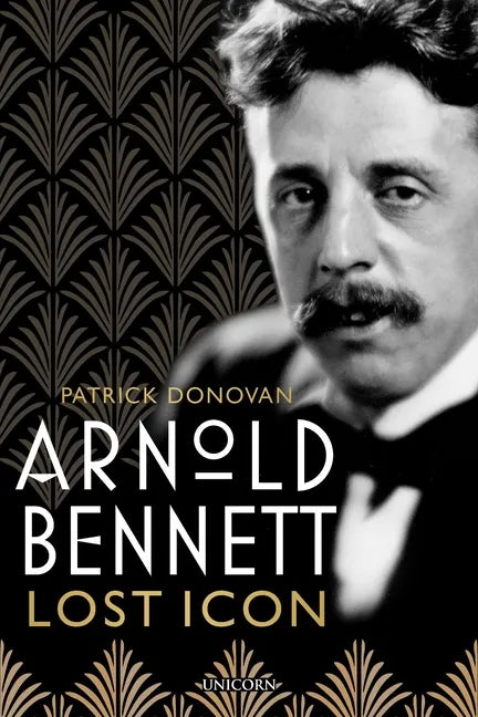 Arnold Bennett: Lost Icon - Hardcover