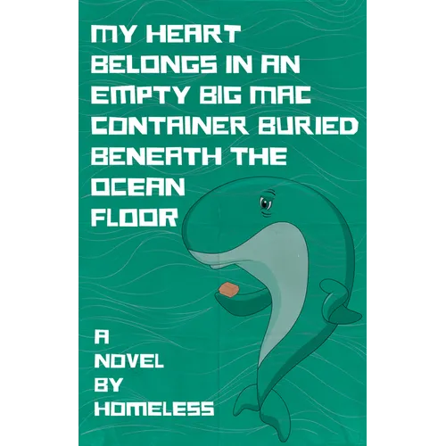 My Heart Belongs in an Empty Big Mac Container Buried Beneath the Ocean Floor - Paperback