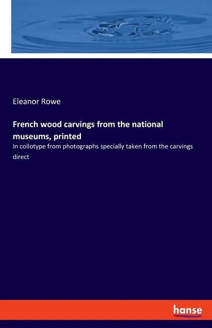 French wood carvings from the national museums, printed: In collotype from photographs specially taken from the carvings direct - Paperback