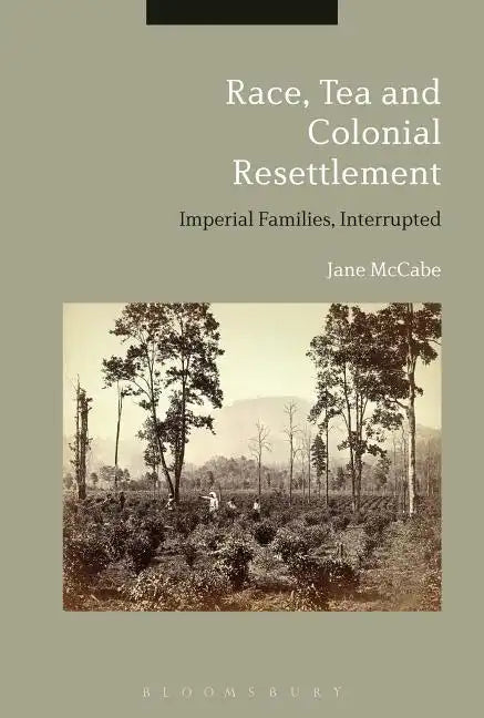 Race, Tea and Colonial Resettlement: Imperial Families, Interrupted - Paperback