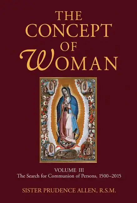 The Concept of Woman, Volume 3: The Search for Communion of Persons, 1500-2015 Volume 3 - Paperback