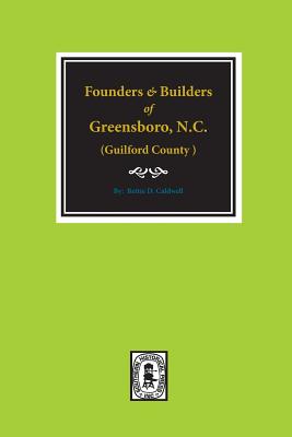 (Guilford County) Founders and Builders of Greensboro, North Carolina, 1808-1908. - Paperback