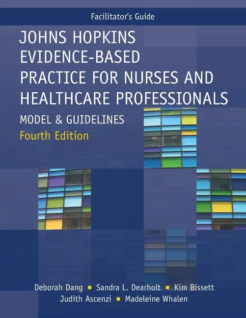 FACILITATOR GUIDE for Johns Hopkins Evidence-Based Practice for Nurses and Healthcare Professionals, Fourth Edition: Model and Guidelines - Paperback