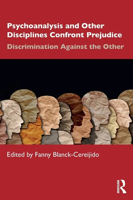Psychoanalysis and Other Disciplines Confront Prejudice: Discrimination Against the Other - Paperback