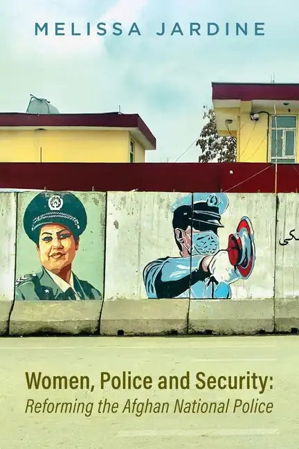 Women, Police and Security: Reforming the Afghan National Police - Paperback
