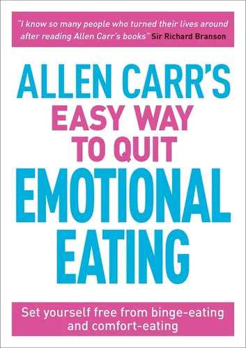 Allen Carr's Easy Way to Quit Emotional Eating: Set Yourself Free from Binge-Eating and Comfort-Eating - Paperback