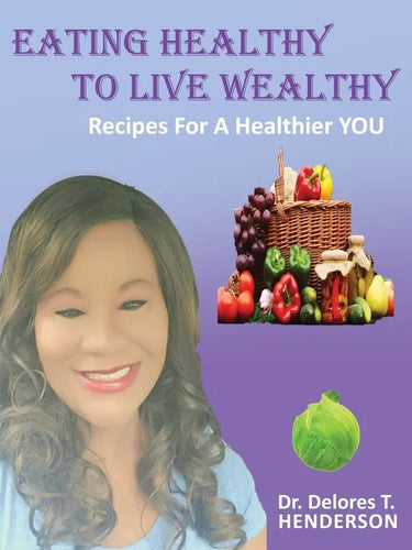 Eating Healthy to Live Wealthy: Recipes For A Healthier YOU - Paperback