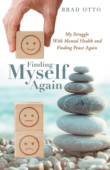 Finding Myself Again: My Struggle with Mental Health and Finding Peace Again - Paperback