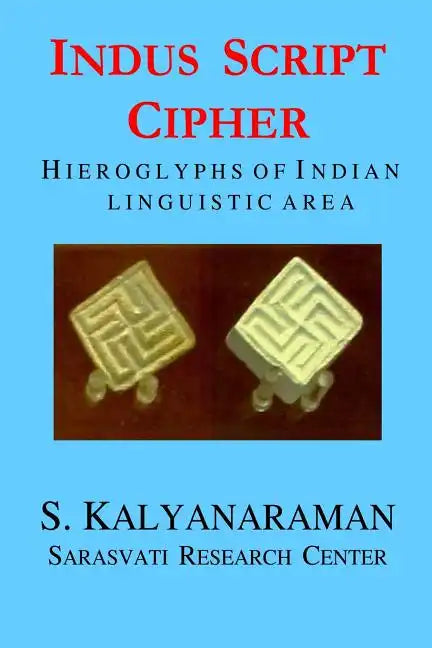 Indus Script Cipher: Hieroglyphs of Indian Linguistic Area - Paperback