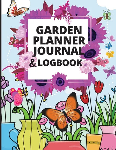 Garden Planner Journal: A Complete Gardening Organizer Notebook for Garden Lovers to Track Vegetable Growing, Gardening Activities and Plant Details - Paperback