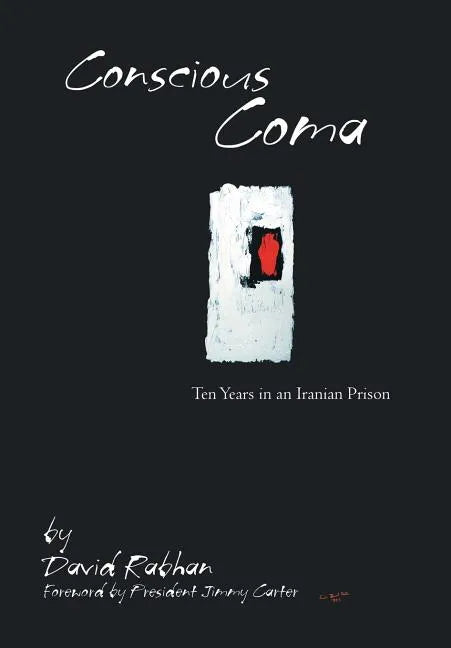 Conscious Coma: Ten Years in an Iranian Prison - Hardcover