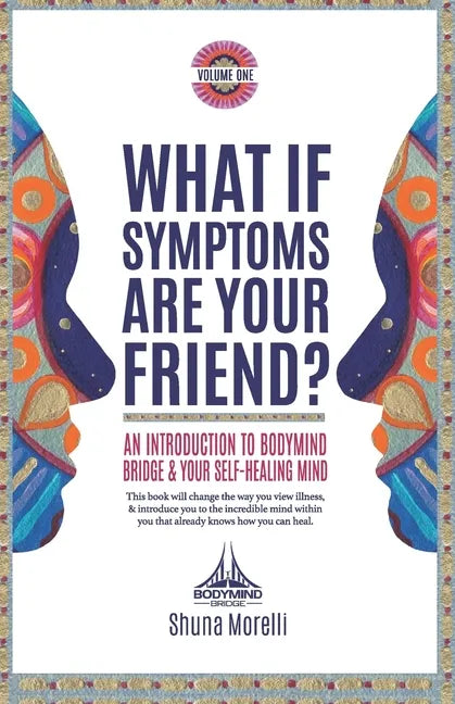 What if Symptoms Are Your Friend?: An Introduction to BodyMind Bridge and Your Self-Healing Mind - Paperback