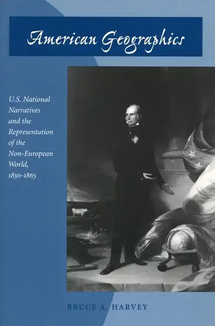 American Geographics: U.S. National Narratives and the Representation of the Non-European World, 1830-1865 - Paperback