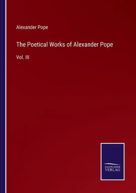 The Poetical Works of Alexander Pope: Vol. III - Paperback