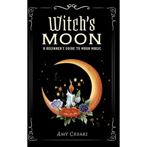 Witch's Moon: A Beginner's Guide to Moon Magic - Hardcover