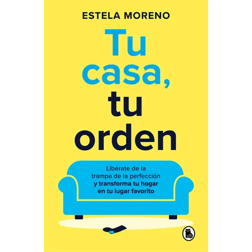 Tu Casa, Tu Orden: Libérate de la Trampa de la Perfección Y Transforma Tu Hogar En Tu Lugar Favorito / Your Home, Your Order - Paperback