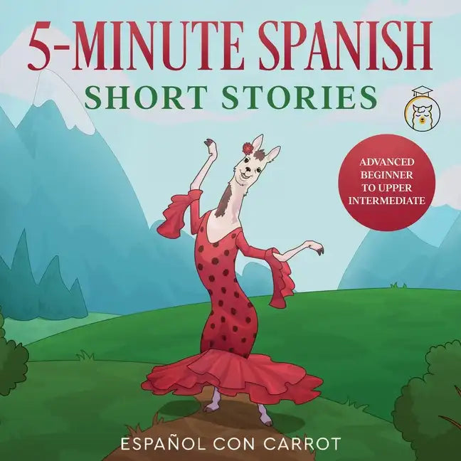 5-Minute Spanish Short Stories: Advanced Beginner to Upper Intermediate - Paperback