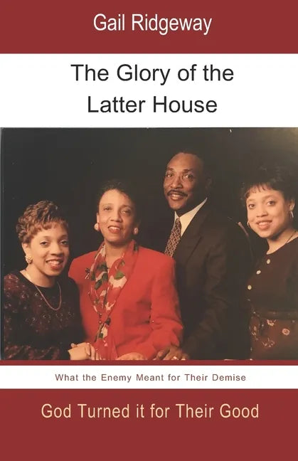 The Glory of the Latter House: What the Enemy Meant for a Family's Demise, God Turned it for their Good - Paperback