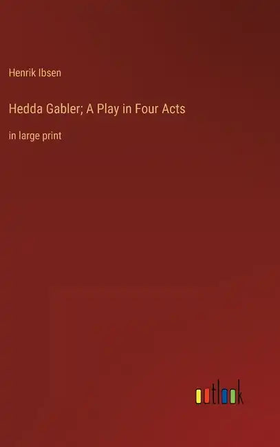 Hedda Gabler; A Play in Four Acts: in large print - Hardcover