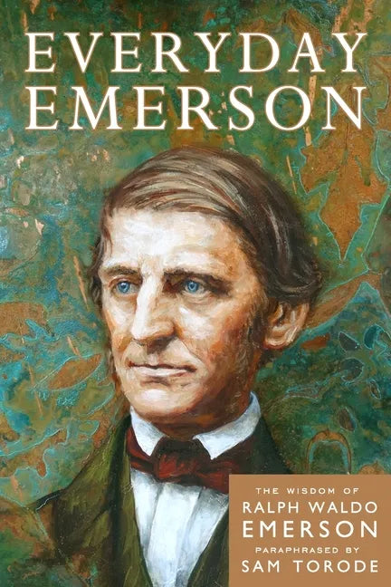 Everyday Emerson: The Wisdom of Ralph Waldo Emerson Paraphrased - Paperback