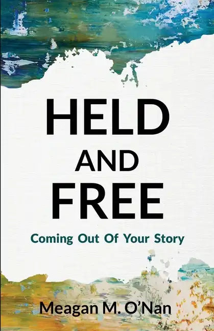 Held And Free: Coming Out of Your Story - Paperback