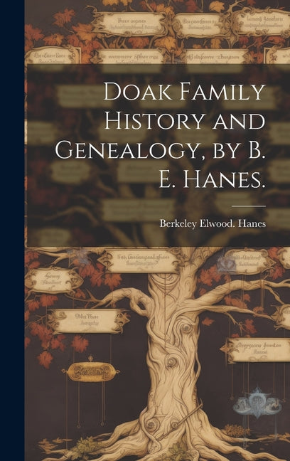 Doak Family History and Genealogy, by B. E. Hanes. - Hardcover