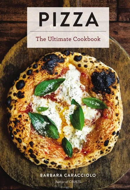 Pizza: The Ultimate Cookbook Featuring More Than 300 Recipes - Hardcover