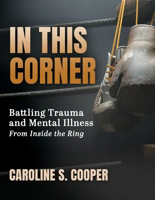 In This Corner: Battling Trauma and Mental Illness from Inside the Ring - Paperback