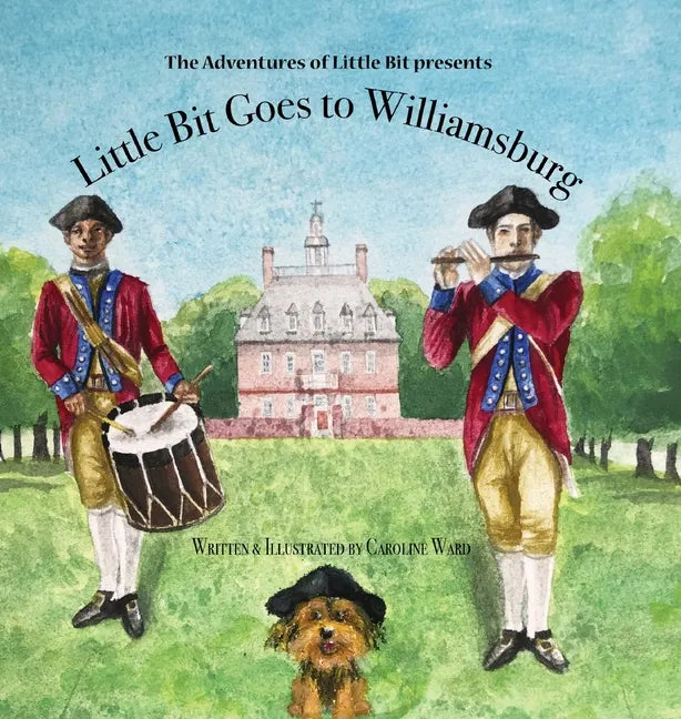 Little Bit Goes to Williamsburg: The Adventures of Little Bit - Hardcover