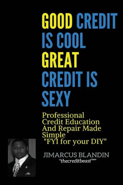 Good Credit Is Cool, Great Credit Is Sexy: Professional Credit Education and Repair Made Simple FYI for your DIY - Paperback