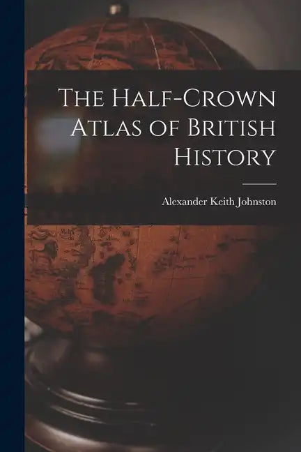 The Half-Crown Atlas of British History - Paperback