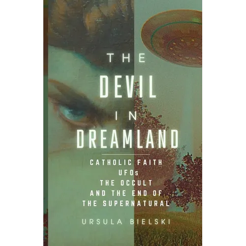 The Devil in Dreamland: Catholic Faith, UFOs, the Occult and the End of the Supernatural - Paperback