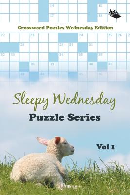 Sleepy Wednesday Puzzle Series Vol 1: Crossword Puzzles Wednesday Edition - Paperback