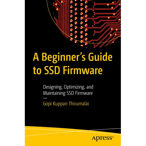 A Beginner's Guide to Ssd Firmware: Designing, Optimizing, and Maintaining Ssd Firmware - Paperback