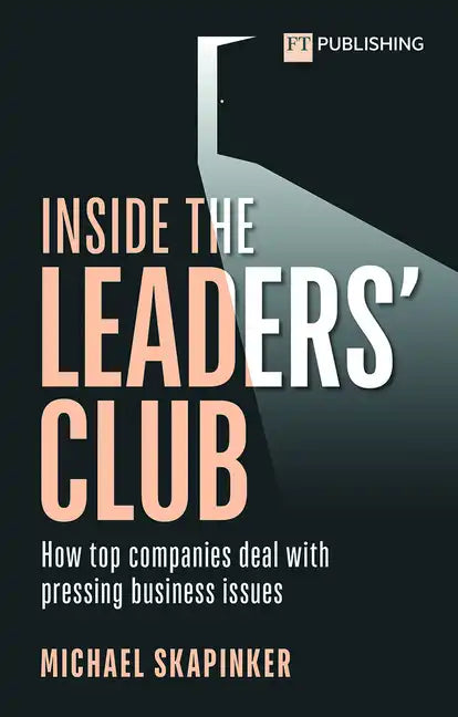 Inside the Leaders' Club: How Top Companies Deal with Pressing Business Issues - Paperback