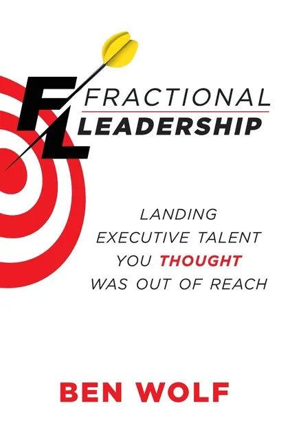 Fractional Leadership: Landing Executive Talent You Thought Was Out of Reach - Paperback