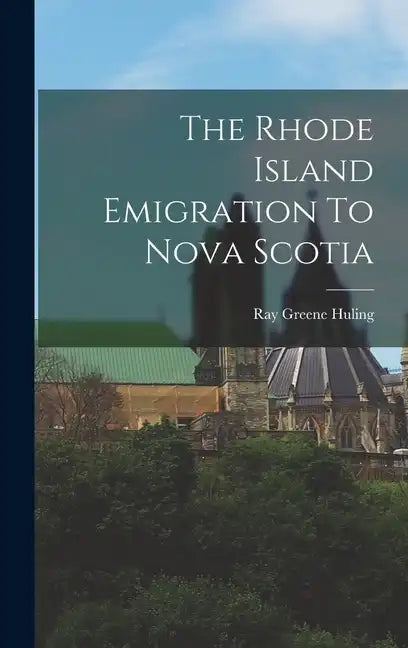 The Rhode Island Emigration To Nova Scotia - Hardcover
