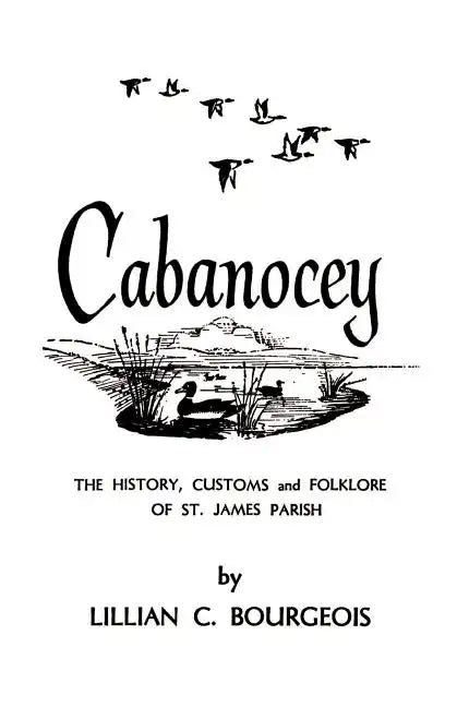 Cabanocey: The History, Customs, and Folklore of St. James Parish - Paperback