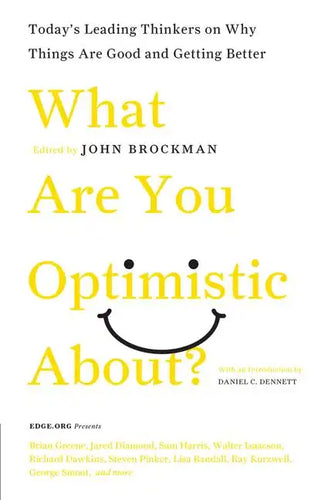 What Are You Optimistic About?: Today's Leading Thinkers on Why Things Are Good and Getting Better - Paperback