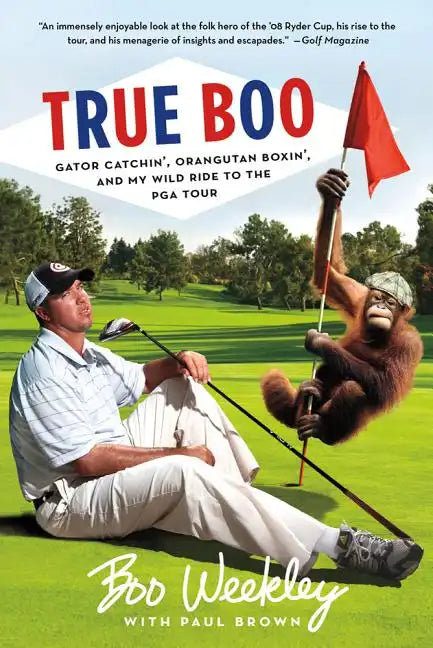 True Boo: Gator Catchin', Orangutan Boxin', and My Wild Ride to the PGA Tour - Paperback
