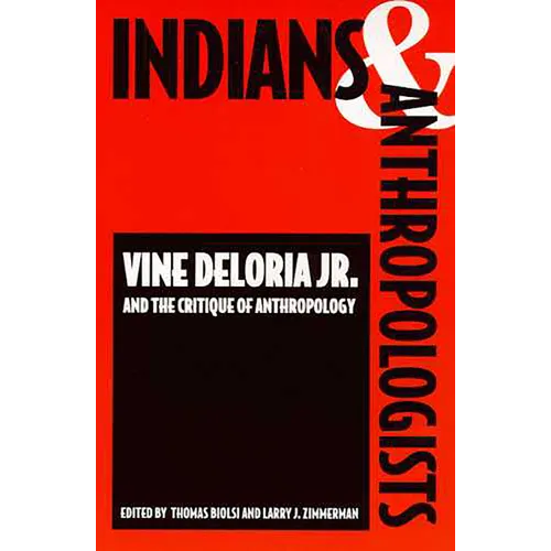 Indians and Anthropologists: Vine Deloria, Jr., and the Critique of Anthropology - Paperback