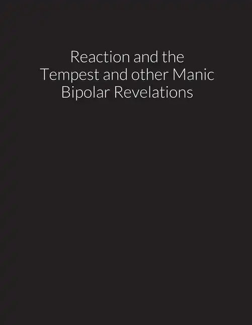 reaction and the tempest, and other manic bipolar revelations - Paperback